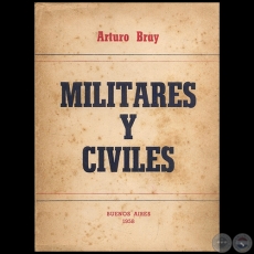 MILITARES Y CIVILES - Autor: ARTURO BRAY - Año 1958